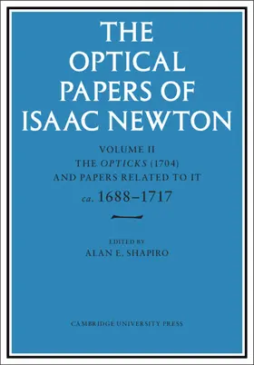 Newton / Shapiro |  The Optical Papers of Isaac Newton: Volume 2, the Opticks (1704) and Related Papers Ca.1688-1717 | Buch |  Sack Fachmedien