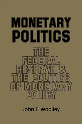 Woolley |  Monetary Politics | Buch |  Sack Fachmedien