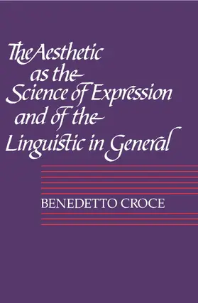 Croce |  The Aesthetic as the Science of Expression and of the Linguistic in General, Part 1, Theory | Buch |  Sack Fachmedien