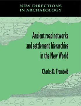 Trombold |  Ancient Road Networks and Settlement Hierarchies in the New World | Buch |  Sack Fachmedien