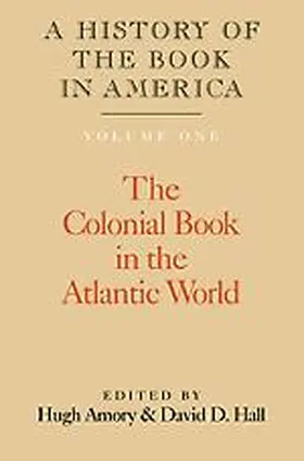 Amory / Hall |  A History of the Book in America: Volume 1, the Colonial Book in the Atlantic World | Buch |  Sack Fachmedien