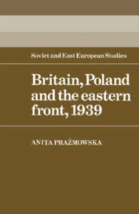 Prazmowska |  Britain, Poland and the Eastern Front, 1939 | Buch |  Sack Fachmedien