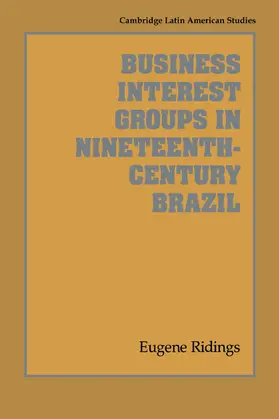 Ridings / Knight |  Business Interest Groups in Nineteenth-Century Brazil | Buch |  Sack Fachmedien