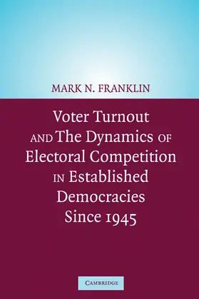 Franklin |  Voter Turnout and the Dynamics of Electoral Competition in Established Democracies Since 1945 | Buch |  Sack Fachmedien