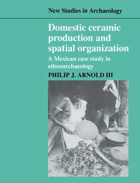 Arnold III / Renfrew |  Domestic Ceramic Production and Spatial Organization | Buch |  Sack Fachmedien