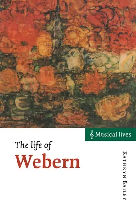 Bailey |  The Life of Webern | Buch |  Sack Fachmedien