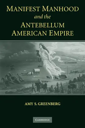 Greenberg |  Manifest Manhood and the Antebellum American Empire | Buch |  Sack Fachmedien