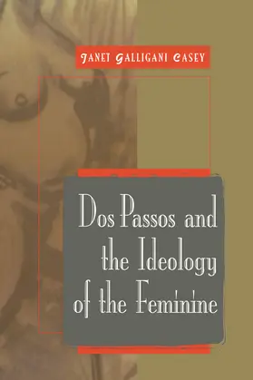 Casey / Gelpi / Posnock |  DOS Passos and the Ideology of the Feminine | Buch |  Sack Fachmedien