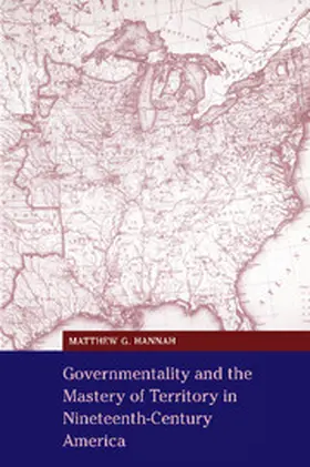 Hannah |  Governmentality and the Mastery of Territory in Nineteenth-Century America | Buch |  Sack Fachmedien