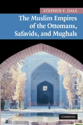 Dale |  The Muslim Empires of the Ottomans, Safavids, and Mughals | Buch |  Sack Fachmedien