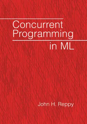 Reppy |  Concurrent Programming in ML | Buch |  Sack Fachmedien