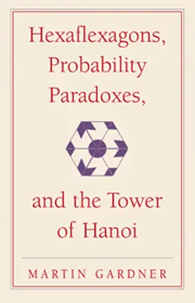 Gardner |  Hexaflexagons, Probability Paradoxes, and the Tower of Hanoi | Buch |  Sack Fachmedien