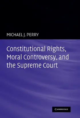 Perry |  Constitutional Rights, Moral Controversy, and the Supreme Court | Buch |  Sack Fachmedien