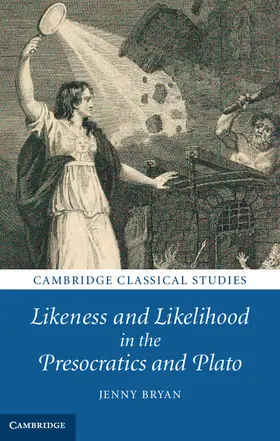 Bryan |  Likeness and Likelihood in the Presocratics and Plato | Buch |  Sack Fachmedien