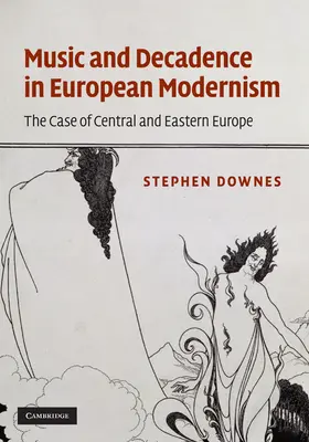 Downes |  Music and Decadence in European Modernism | Buch |  Sack Fachmedien