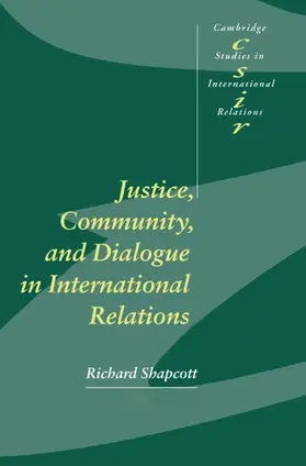 Shapcott |  Justice, Community and Dialogue in International             Relations | Buch |  Sack Fachmedien