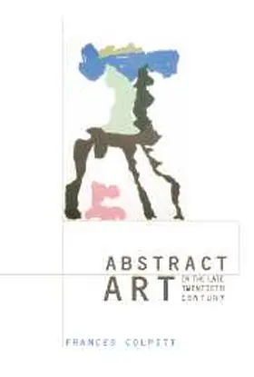 Colpitt |  Abstract Art in the Late Twentieth Century | Buch |  Sack Fachmedien