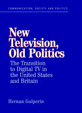 Galperin / Bennett / Entman |  New Television, Old Politics | Buch |  Sack Fachmedien