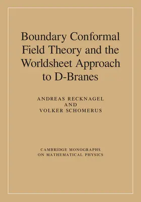 Recknagel / Schomerus | Boundary Conformal Field Theory and the Worldsheet Approach to D-Branes | Buch | 978-0-521-83223-6 | sack.de