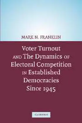 Franklin |  Voter Turnout and the Dynamics of Electoral Competition in Established Democracies since 1945 | Buch |  Sack Fachmedien