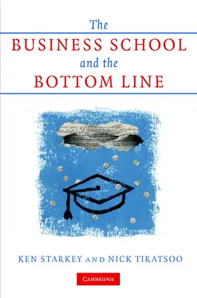 Starkey / Tiratsoo |  The Business School and the Bottom Line | Buch |  Sack Fachmedien
