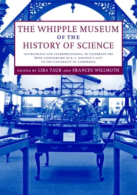 Taub / Willmoth | The Whipple Museum of the History of Science: Instruments and Interpretations, to Celebrate the 60th Anniversary of R. S. Whipple's Gift to the Univer | Buch | 978-0-521-86609-5 | sack.de