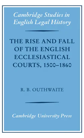 Outhwaite |  The Rise and Fall of the English Ecclesiastical Courts, 1500-1860 | Buch |  Sack Fachmedien