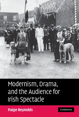 Reynolds |  Modernism, Drama, and the Audience for Irish             Spectacle | Buch |  Sack Fachmedien