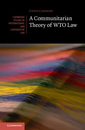 Carmody |  A Communitarian Theory of WTO Law | Buch |  Sack Fachmedien