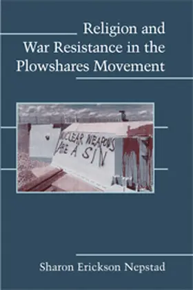 Nepstad | Religion and War Resistance in the Plowshares Movement | Buch | 978-0-521-88892-9 | sack.de