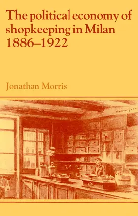 Morris / Roper |  The Political Economy of Shopkeeping in Milan, 1886 1922 | Buch |  Sack Fachmedien