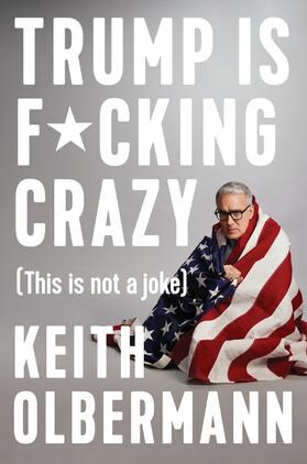 Olbermann |  Trump Is F*cking Crazy: (This Is Not a Joke) | Buch |  Sack Fachmedien