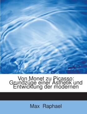Raphael |  Von Monet zu Picasso: Grundzüge einer Ästhetik und Entwicklung der modernen | Buch |  Sack Fachmedien