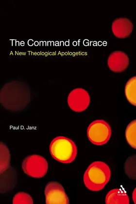 Janz |  The Command of Grace: A New Theological Apologetics | Buch |  Sack Fachmedien