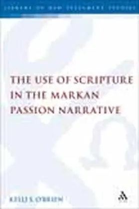 O'Brien |  The Use of Scripture in the Markan Passion Narrative | Buch |  Sack Fachmedien