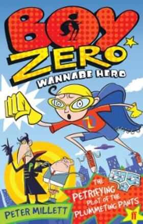 Millett |  Boy Zero Wannabe Hero: The Petrifying Plot of the Plummeting Pants | eBook | Sack Fachmedien