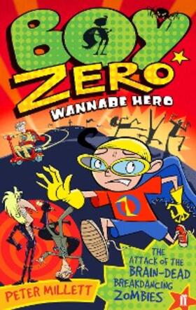 Millett |  Boy Zero Wannabe Hero: The Attack of the Brain-Dead Breakdancing Zombies | eBook | Sack Fachmedien