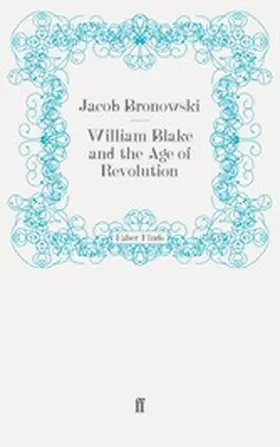 Bronowski |  William Blake and the Age of Revolution | eBook | Sack Fachmedien