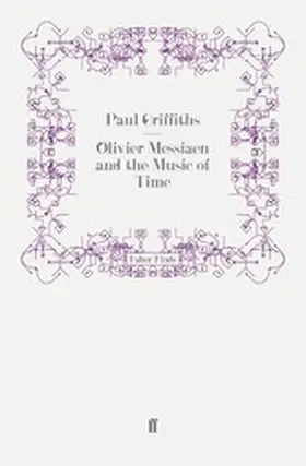 Griffiths |  Olivier Messiaen and the Music of Time | eBook | Sack Fachmedien