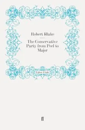 Blake |  The Conservative Party from Peel to Major | eBook | Sack Fachmedien