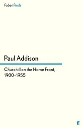 Addison |  Churchill on the Home Front, 1900-1955 | eBook | Sack Fachmedien