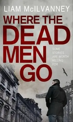 McIlvanney |  Where the Dead Men Go | eBook | Sack Fachmedien
