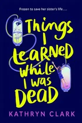 Clark |  Things I Learned While I Was Dead | eBook | Sack Fachmedien