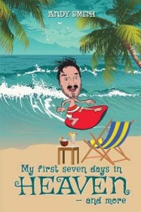 Smith |  My First 7Days in Heaven and more | eBook | Sack Fachmedien