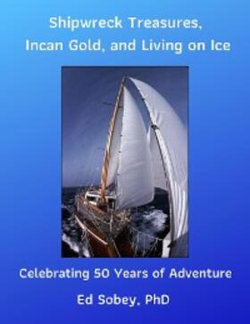 Sobey |  Shipwreck Treasures, Incan Gold, and Living on Ice - Celebrating 50 Years of Adventure | eBook | Sack Fachmedien