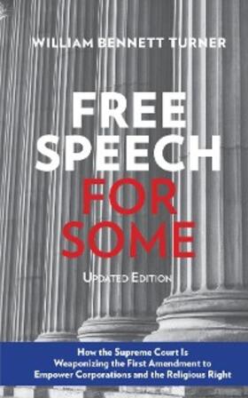 Turner |  Free Speech for Some: How the Supreme Court Is Weaponizing the First Amendment to Empower Corporations and the Religious Right | eBook | Sack Fachmedien