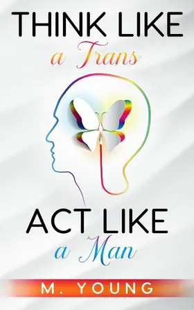Young |  Think Like a Trans, Act Like a Man | eBook | Sack Fachmedien