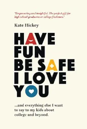 Hickey |  Have Fun Be Safe I Love You | eBook | Sack Fachmedien