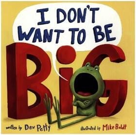 Petty |  I Don't Want to Be Big | Buch |  Sack Fachmedien