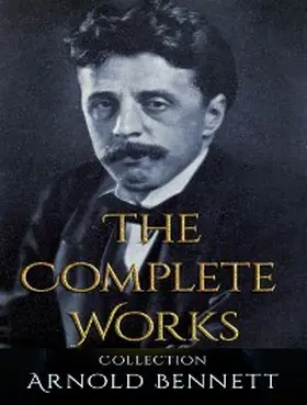 Bennett |  The Complete Works of Arnold Bennett | eBook | Sack Fachmedien